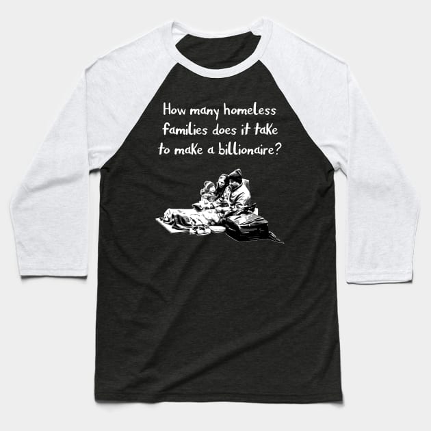 How many homeless families does it take to make a billionaire? Baseball T-Shirt by gnotorious